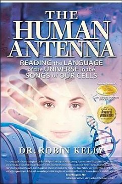 The Human Antenna: Reading the Language of the Universe in the Songs of Our Cells - Kelly, Robin