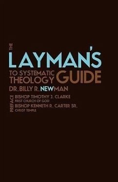 The Layman's Guide to Systematic Theology - Newman, Billy R.