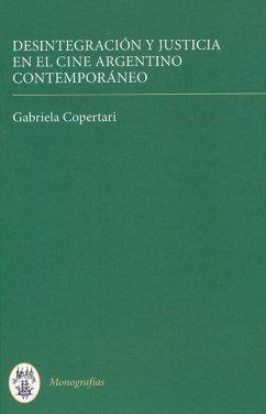 Desintegración Y Justicia En El Cine Argentino Contemporáneo - Copertari, Gabriela