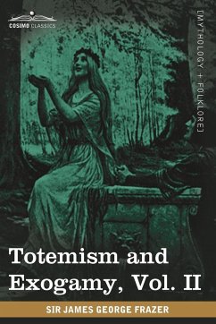 Totemism and Exogamy, Vol. II (in Four Volumes) - Frazer, James George