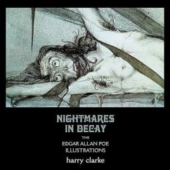 Nightmares in Decay: The Edgar Allan Poe Illustrations of Harry Clarke - Clarke, Harry
