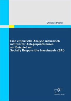 Eine empirische Analyse intrinsisch motivierter Anlegerpräferenzen am Beispiel von Socially Responsible Investments (SRI) - Deeken, Christian