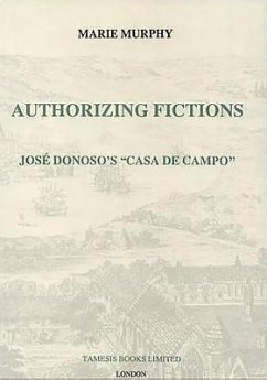 Authorizing Fictions: José Donoso's `Casa de Campo' - Murphy, Marie