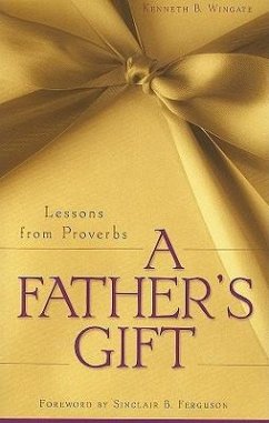 A Father's Gift: Lessons from Proverbs - Wingate, Kenneth B.