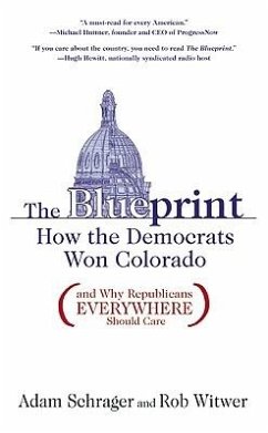 The Blueprint: How the Democrats Won Colorado (and Why Republicans Everywhere Should Care) - Schrager, Adam; Witwer, Rob