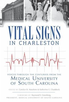Vital Signs in Charleston:: Voices Through the Centuries from the Medical University of South Carolina - Matalene, Carolyn B.; Chaddock, Katherine E.