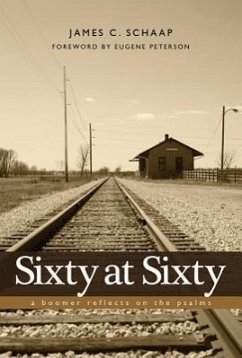 Sixty at Sixty: A Boomer Reflects on the Psalms - Schaap, James C.