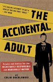 The Accidental Adult: Essays and Advice for the Reluctantly Responsible and Marginally Mature