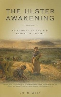 The Ulster Awakening: An Account of the 1859 Revival in Ireland - Weir, John