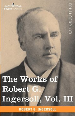 The Works of Robert G. Ingersoll, Vol. III (in 12 Volumes) - Ingersoll, Robert Green