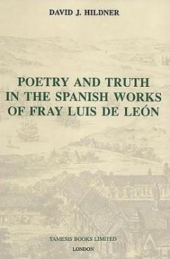 Poetry and Truth in the Spanish Works of Fray Luis de León - Hildner, David J.