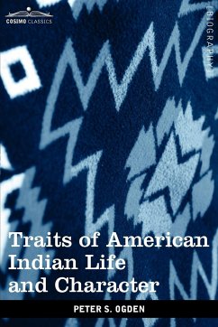 Traits of American Indian Life and Character - Ogden, Peter S.