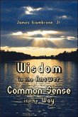 Wisdom Is the Answer, Common Sense Is the Way