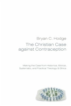 The Christian Case against Contraception - Hodge, Bryan C.