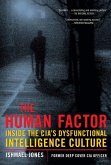 The Human Factor: Inside the Cia's Dysfunctional Intelligence Culture