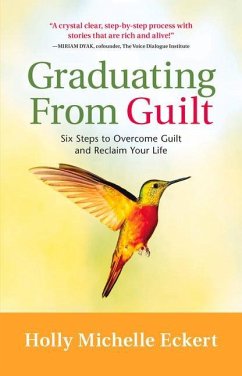 Graduating from Guilt: Six Steps to Overcome Guilt and Reclaim Your Life - Eckert, Holly Michelle