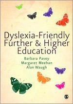 Dyslexia-Friendly Further & Higher Education - Pavey, Barbara; Meehan, Margaret; Waugh, Alan