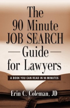 THE 90 MINUTE JOB SEARCH GUIDE FOR LAWYERS - Coleman Jd, Erin C.