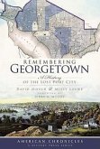 Remembering Georgetown: A History of the Lost Port City