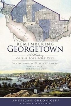 Remembering Georgetown: A History of the Lost Port City - Mould, David; Loewe, Missy