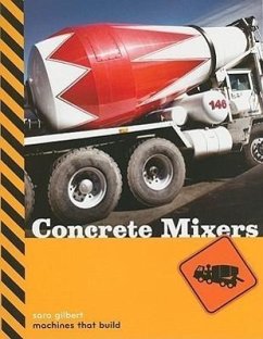 Machines That Build: Concrete Mixers - Gilbert, Sara