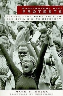 Washington, D.C. Protests:: Scenes from Home Rule to the Civil Rights Movement - Greek, Mark S.