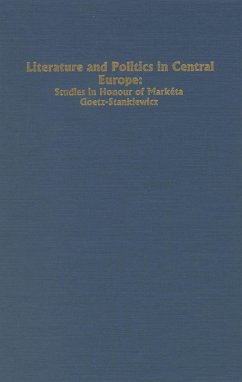 Literature and Politics in Central Europe: Studies in Honour of Marketa Goetz-Stankiewicz - Miller, Leslie / Petersen, Klaus / Stenberg, Peter (eds.)