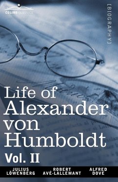 Life of Alexander Von Humboldt, Vol. II (in Two Volumes) - Lowenberg, Julius; Avlallemant, Robert; Dove, Alfred