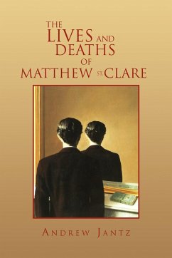 The Lives and Deaths of Matthew St. Clare - Jantz, Andrew