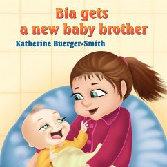 Bia Gets A New Baby Brother - Buerger-Smith, Katherine P.