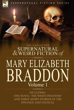 The Collected Supernatural and Weird Fiction of Mary Elizabeth Braddon - Braddon, Mary Elizabeth