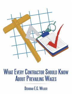 What Every Contractor Should Know About Prevailing Wages - Wilder, Deborah E. G.