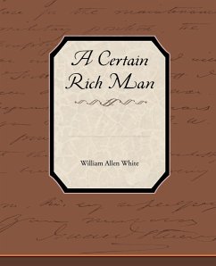 A Certain Rich Man - White, William Allen