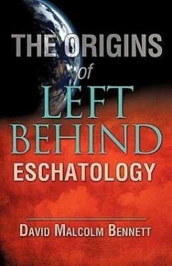 The Origins of Left Behind Eschatology - Bennett, David Malcolm