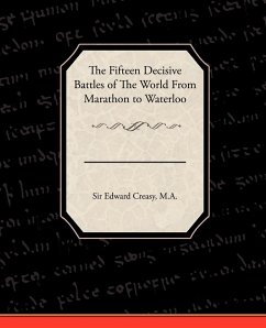 The Fifteen Decisive Battles of the World from Marathon to Waterloo