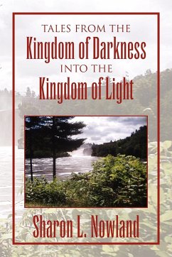 Tales from the Kingdom of Darkness Into the Kingdom of Light - Nowland, Sharon L.