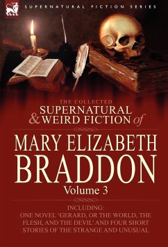 The Collected Supernatural and Weird Fiction of Mary Elizabeth Braddon - Braddon, Mary Elizabeth