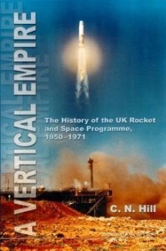 Vertical Empire, A: The History of the UK Rocket and Space Programme, 1950-1971 - Hill, Charles N