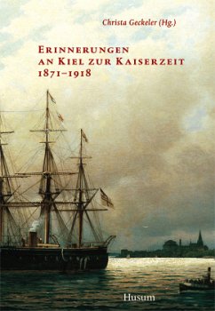 Erinnerungen an Kiel zur Kaiserzeit 1871-1918