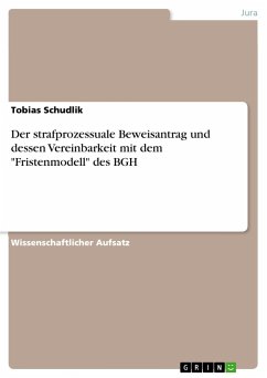 Der strafprozessuale Beweisantrag und dessen Vereinbarkeit mit dem &quote;Fristenmodell&quote; des BGH