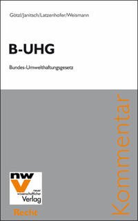 B-UHG Bundes-Umwelthaftungsgesetz - Götzl, Philipp; Janitsch, Christian; Latzenhofer, Alexander; Weismann, Christian