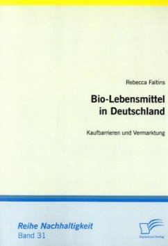 Bio-Lebensmittel in Deutschland: Kaufbarrieren und Vermarktung - Faltins, Rebecca