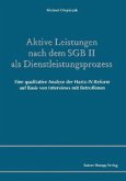 Aktive Leistungen nach dem SGB II als Dienstleistungsprozess Aktive Leistungen nach dem SGB II als Dienstleistungsprozess