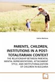 PARENTS, CHILDREN, INSTITUTIONS IN A POST-TOTALITARIAN CONTEXT