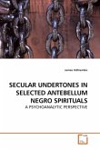 SECULAR UNDERTONES IN SELECTED ANTEBELLUM NEGRO SPIRITUALS