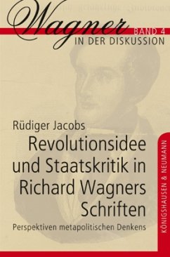 Revolutionsidee und Staatskritik in Richard Wagners Schriften - Jacobs, Rüdiger