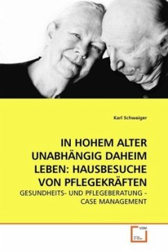 IN HOHEM ALTER UNABHÄNGIG DAHEIM LEBEN: HAUSBESUCHE VON PFLEGEKRÄFTEN - Schwaiger, Karl