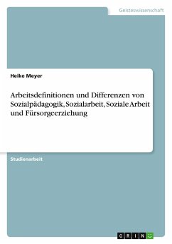 Cover Arbeitsdefinitionen und Differenzen von Sozialpädagogik, Sozialarbeit, Soziale Arbeit und Fürsorgeerziehung