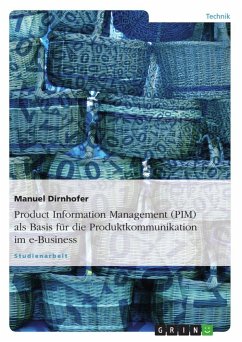 Product Information Management (PIM) als Basis für die Produktkommunikation im e-Business - Dirnhofer, Manuel