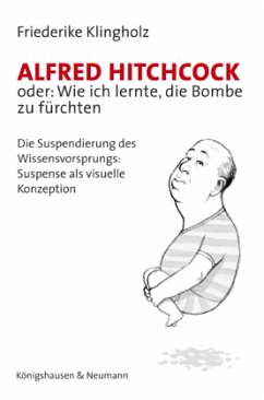 Alfred Hitchcock oder: Wie ich lernte, die Bombe zu fürchten - Klingholz, Friederike